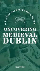 Uncovering Medieval Dublin with archaeologist Paul Duffy