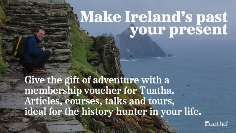 Give a membership to Tuatha as a gift to someone passionate about Irish archaeology, history and landscapes.